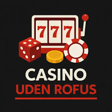 Casino uden ROFUS Spil for Rigtige Penge uden Begrænsninger Casino uden ROFUS Spil for Rigtige Penge uden Begrænsninger